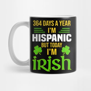 Hispanic Today I'm Irish  Funny St. Patrick's Day Mug